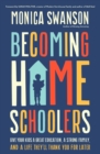 Becoming Homeschoolers : Give Your Kids a Great Education, a Strong Family, and a Life They'll Thank You for Later - Book