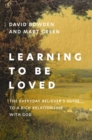 Learning to Be Loved : The Everyday Believer's Guide to a Rich Relationship with God - Book
