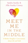 Meet Me in the Middle : 8 Mother-Daughter Conversations about Life and Faith - eBook