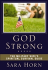God Strong : The Military Wife's Spiritual Survival Guide - eBook
