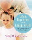 What Happened to My Little Girl? : Dad's Ultimate Guide to His Tween Daughter - eBook