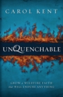 Unquenchable : Grow a Wildfire Faith that Will Endure Anything - eBook
