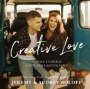 Creative Love : 10 Ways to Build a Fun and Lasting Love - eBook