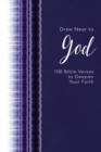 Draw Near to God : 100 Bible Verses to Deepen Your Faith - Book