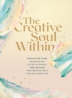 The Creative Soul Within : Rediscover Your Imagination, Let Go of Stress, and Develop the Creative Gifts God Has Given You - Book