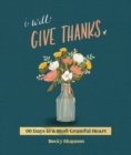 I Will Give Thanks : 90 Days to a More Grateful Heart - eBook