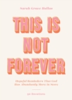 This Is Not Forever : Hopeful Reminders That God Has Abundantly More in Store (90 Devotions) - Book