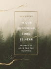 In Our Suffering, Lord Be Near : Prayers of Hope for the Hurting - eBook