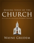 Making Sense of the Church : One of Seven Parts from Grudem's Systematic Theology - eBook