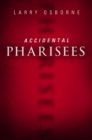 Accidental Pharisees : Avoiding Pride, Exclusivity, and the Other Dangers of Overzealous Faith - eBook