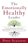 The Emotionally Healthy Leader : How Transforming Your Inner Life Will Deeply Transform Your Church, Team, and the World - eBook