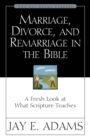Marriage, Divorce, and Remarriage in the Bible : A Fresh Look at What Scripture Teaches - Book