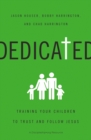 Dedicated : Training Your Children to Trust and Follow Jesus - eBook