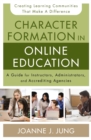 Character Formation in Online Education : A Guide for Instructors, Administrators, and Accrediting Agencies - eBook