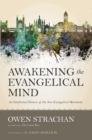 Awakening the Evangelical Mind : An Intellectual History of the Neo-Evangelical Movement - eBook