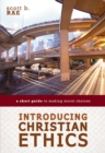 Introducing Christian Ethics : A Short Guide to Making Moral Choices - eBook
