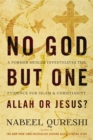No God but One: Allah or Jesus? (with Bonus Content) : A Former Muslim Investigates the Evidence for Islam and Christianity - eBook