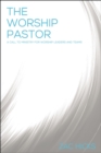 The Worship Pastor : A Call to Ministry for Worship Leaders and Teams - eBook