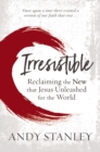 Irresistible : Reclaiming the New that Jesus Unleashed for the World - eBook