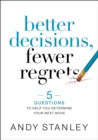 Better Decisions, Fewer Regrets : 5 Questions to Help You Determine Your Next Move - eBook