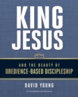 King Jesus and the Beauty of Obedience-Based Discipleship - eBook