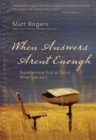 When Answers Aren't Enough : Experiencing God as Good When Life Isn't - eBook