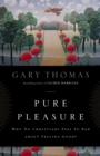 Pure Pleasure : Why Do Christians Feel So Bad about Feeling Good? - eBook