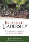 Incarnate Leadership : 5 Leadership Lessons from the Life of Jesus - eBook