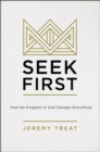 Seek First : How the Kindgom of God Changes Everything - eBook