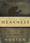 A Place for Weakness : Preparing Yourself for Suffering - eBook