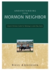 Understanding Your Mormon Neighbor : A Quick Christian Guide for Relating to Latter-day Saints - eBook