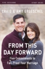 From This Day Forward Bible Study Guide : Five Commitments to Fail-Proof Your Marriage - eBook