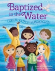 Baptized in the Water : Becoming a member of God's family - Book