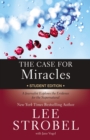 The Case for Miracles Student Edition : A Journalist Explores the Evidence for the Supernatural - eBook