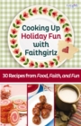 Cooking Up Holiday Fun with Faithgirlz : 30 Recipes from Food, Faith, and Fun - eBook