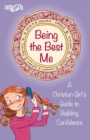 Being the Best Me : A Christian Girl's Guide to Building Confidence - eBook