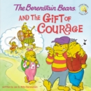The Berenstain Bears and the Gift of Courage - eBook