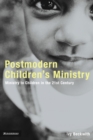 Postmodern Children's Ministry : Ministry to Children in the 21st Century Church - eBook