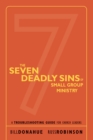 The Seven Deadly Sins of Small Group Ministry : A Troubleshooting Guide for Church Leaders - eBook
