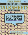 Still More High School Talksheets : 50 Creative Discussions for Your Youth Group - eBook