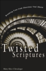 Twisted Scriptures : Breaking Free from Churches That Abuse - eBook