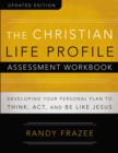 The Christian Life Profile Assessment Workbook Updated Edition : Developing Your Personal Plan to Think, Act, and Be Like Jesus - eBook