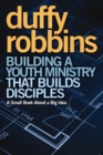 Building a Youth Ministry that Builds Disciples : A Small Book About a Big Idea - eBook
