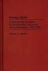 Seeing Spots : A Functional Analysis of Presidential Television Advertisements, 1952-1996 - eBook