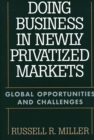 Doing Business in Newly Privatized Markets : Global Opportunities and Challenges - eBook