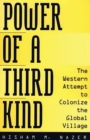 Power of a Third Kind : The Western Attempt to Colonize the Global Village - eBook