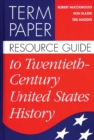 Term Paper Resource Guide to Twentieth-Century United States History - eBook