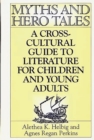 Myths and Hero Tales : A Cross-Cultural Guide to Literature for Children and Young Adults - eBook