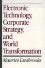 Electronic Technology, Corporate Strategy, and World Transformation - eBook