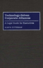 Technology-Driven Corporate Alliances : A Legal Guide for Executives - eBook